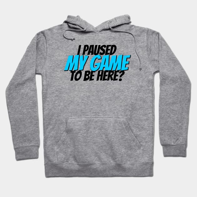 I paused my game to be here? Hoodie by GreenGuyTeesStore